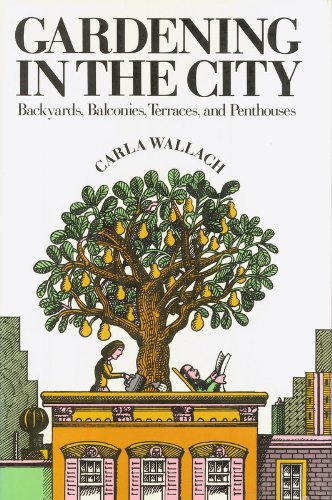 Imagen de stock para Gardening in the city: Backyards, balconies, terraces, and penthouses