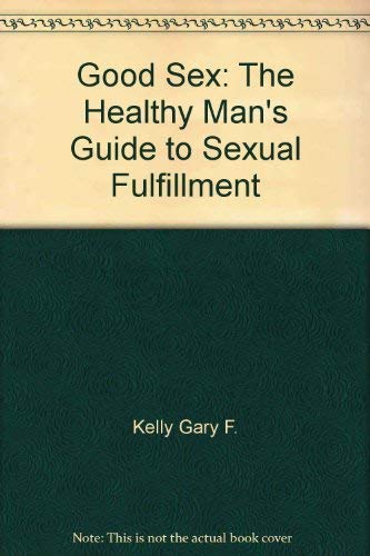 Stock image for Good Sex: The Healthy Man's Guide to Sexual Fulfillment for sale by ThriftBooks-Dallas