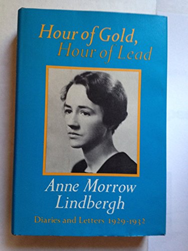 9780151421763: Hour of Gold, Hour of Lead: Diaries and Letters of Anne Morrow Lindbergh 1929-1932