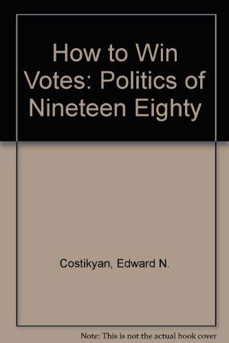 Beispielbild fr How to Win Votes: The Politics of 1980 zum Verkauf von Ground Zero Books, Ltd.