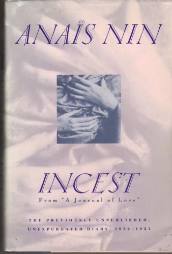 Imagen de archivo de Incest: From a Journal of Love : The Unexpurgated Diary of Anias Nin, 1932-1934 a la venta por Half Price Books Inc.