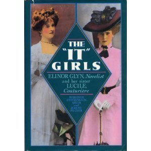 Beispielbild fr The "It" Girls: Lucy, Lady Duff Gordon, the Couturiere "Lucile," and Elinor Glyn, Romantic Novelist zum Verkauf von Second Story Books, ABAA