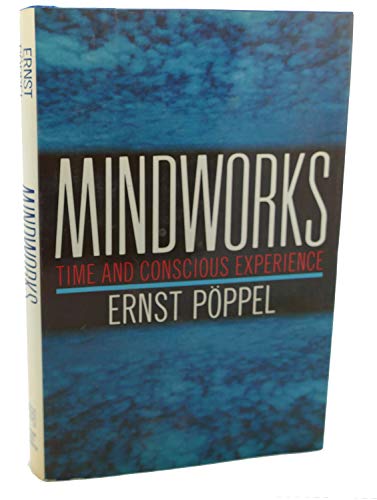 9780151521906: Mindworks: Time and Conscious Experience