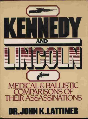 KENNEDY AND LINCOLN. Medical and Ballistics Comparisons of Their Assassinations