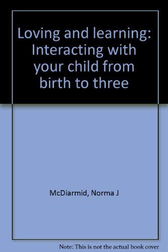 Beispielbild fr Loving and Learning : Interacting with Your Child from Birth to Three zum Verkauf von Better World Books