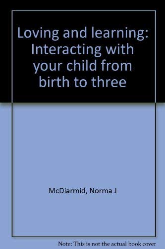 Stock image for Loving and Learning : Interacting with Your Child from Birth to Three for sale by Better World Books