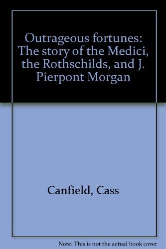 Imagen de archivo de Outrageous Fortunes: The Story of the Medici, the Rothschilds, & J. Pierpont Morgan a la venta por POQUETTE'S BOOKS