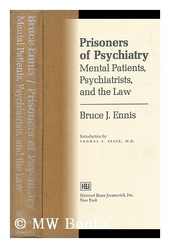 9780151730841: Prisoners of Psychiatry: Mental Patients, Psychiatrists, and the Law