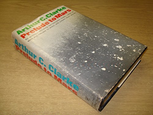 Prelude to Mars: An Omnibus Containing the Complete Novels Prelude to Space and the Sands of Mars and Sixteen Short Stories (9780151739226) by Clarke, Arthur C.