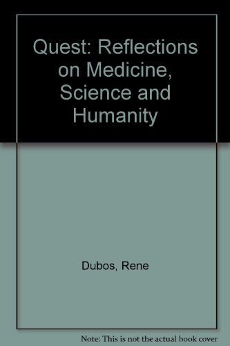 Quest: Reflections on Medicine, Science, and Humanity (9780151757053) by Dubos, Rene J.