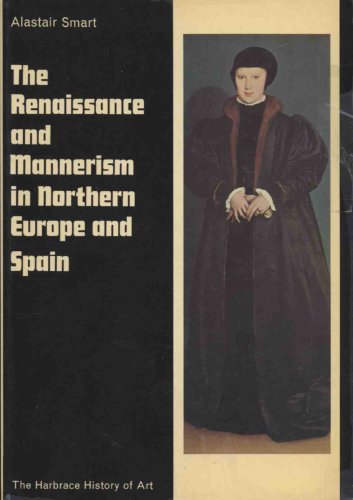 Imagen de archivo de The Renaissance And Mannerism In Northern Europe and Spain (With 178 illustrations) a la venta por GloryBe Books & Ephemera, LLC