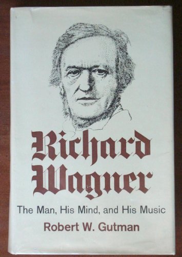 9780151771509: Richard Wagner;: The man, his mind, and his music (A Harvest book, HB 272)