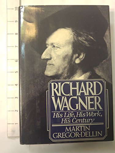 9780151771516: Richard Wagner: His Life, His Work, His Century