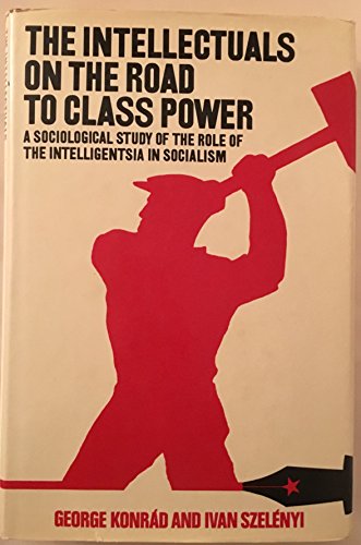 Imagen de archivo de The Intellectuals on the Road to Class Power (A Helen and Kurt Wolff Book) (English and Hungarian Edition) a la venta por Book Deals