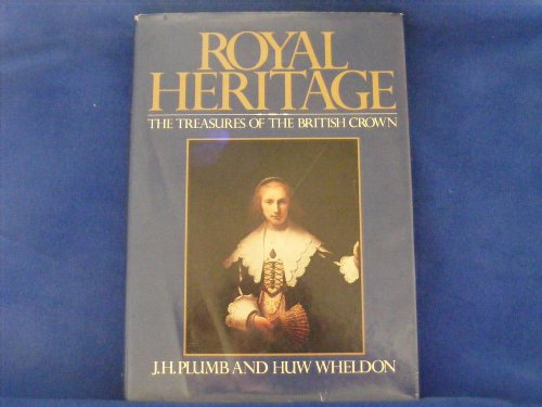 9780151790111: ROYAL HERITAGE,THE STORY OF BRITAIN'S ROYAL BUILDERS AND COLLECTORS, PUBLISHED IN ASSOCIATION WITH THE TELEVISION SERIES WRITTEN BY HUW WHELDON AND J.H. PLUMB
