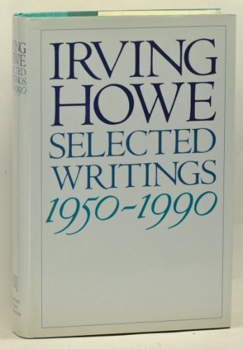 Selected Writings: 1950-1990 (9780151803903) by Howe, Irving