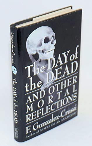 9780151811922: The Day of the Dead: And Other Mortal Reflections