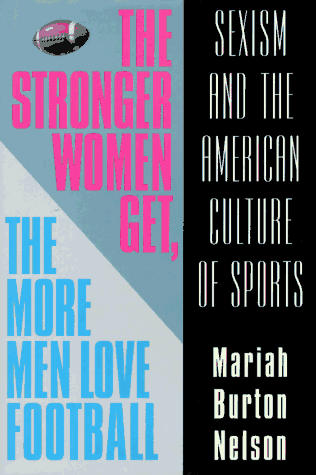 Imagen de archivo de The Stronger Women Get, the More Men Love Football: Sexism and the American Culture of Sports a la venta por Wonder Book