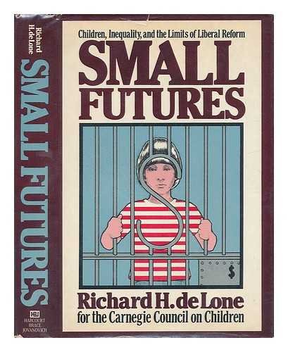 Imagen de archivo de Small Futures : Children, Inequality and the Limits of Liberal Reform a la venta por Better World Books