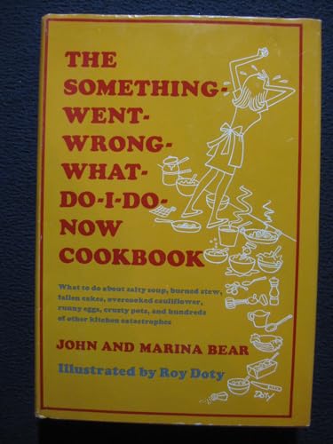 Immagine stock per The something-went-wrong-what-do-I-do-now cookbook;: What to do about salty soup, burned stew, fallen cakes, overcooked cauliflower, runny eggs, crusty ... and hundreds of other kitchen catastrophes,