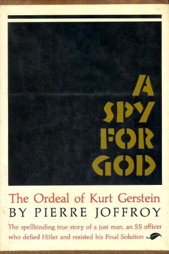 A Spy for God;: The ordeal of Kurt Gerstein