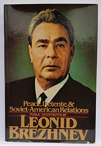 Beispielbild fr Peace, Detente, and Soviet-American Relations : A Collection of Public Statements by Leonid Brezhnev zum Verkauf von Better World Books: West