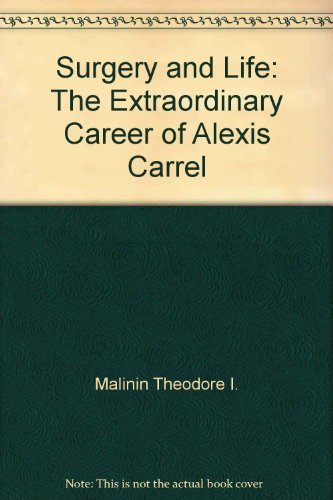 Stock image for Surgery and Life : The Extraordinary Career of Alexis Carrel for sale by Better World Books