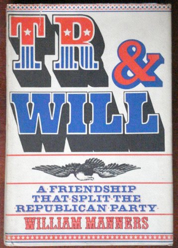 T.R. and Will : A Friendship That Split the Republican Party