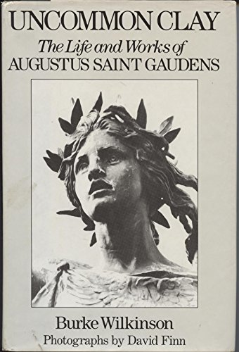 Imagen de archivo de Uncommon Clay: The Life and Works of Augustus Saint Gaudens a la venta por More Than Words