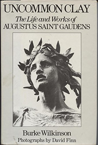 Stock image for UNCOMMON CLAY : THE LIFE AND WORKS OF AUGUSTUS SAINT GAUDENS [SIGNED] for sale by Second Story Books, ABAA
