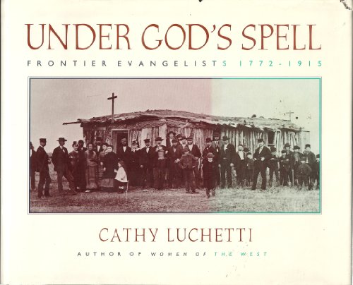 Stock image for Under God's Spell: Frontier Evangelists 1772-1915 for sale by HPB-Emerald