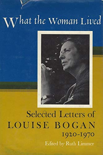 Imagen de archivo de What the Woman Lived : Selected Letters of Louise Bogan, 1920-1970 a la venta por Better World Books