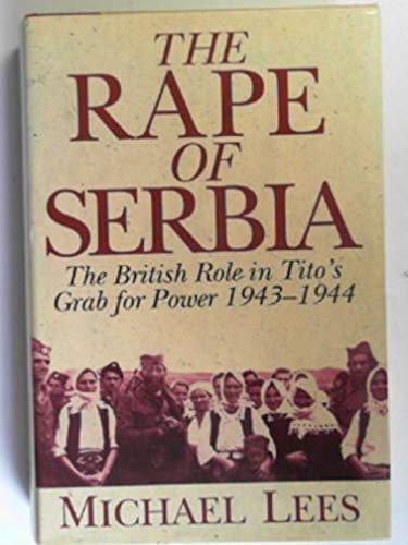 Beispielbild fr The Rape of Serbia: The British Role in Tito's Grab for Power 1943-1944 zum Verkauf von Books Unplugged