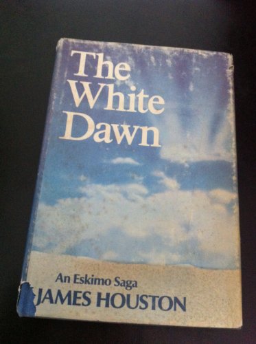 9780151961153: The White Dawn; an Eskimo Saga, by James Houston. Drawings by the Author