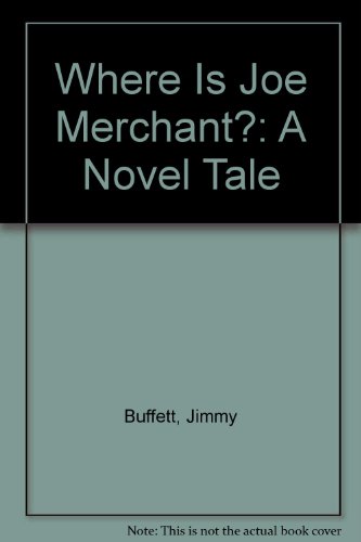 Where Is Joe Merchant?: A Novel Tale (9780151962976) by Buffett, Jimmy