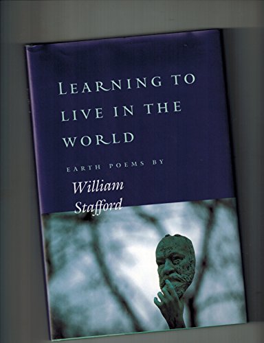 Stock image for Learning to Live in the World: Earth Poems by William Stafford for sale by Books of the Smoky Mountains