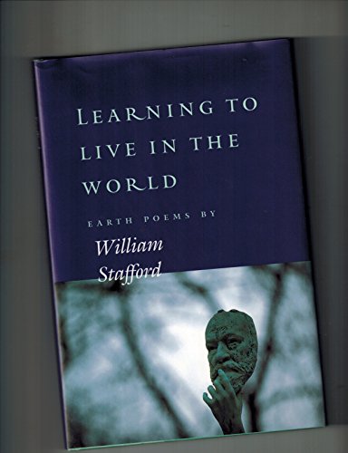 Stock image for Learning to Live in the World: Earth Poems by William Stafford for sale by Sequitur Books