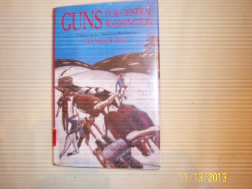 9780152004668: Guns for General Washington: A Story of the American Revolution (Great Episodes Historical Fiction Series)