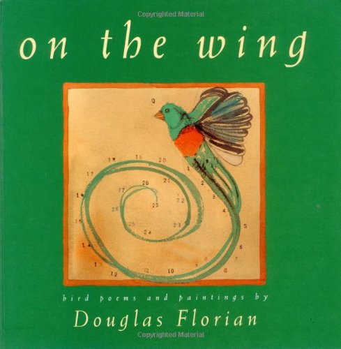 On the Wing: Bird Poems and Paintings (9780152004972) by Florian, Douglas