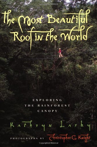 Imagen de archivo de The Most Beautiful Roof in the World: Exploring the Rainforest Canopy a la venta por ThriftBooks-Atlanta