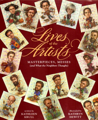 Stock image for Lives of the Artists: Masterpieces, Messes (and What the Neighbors Thought) for sale by Your Online Bookstore