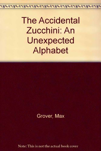 9780152010201: The Accidental Zucchini: An Unexpected Alphabet