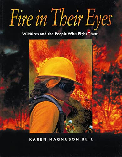 Stock image for Fire in Their Eyes : Wildfires and the People Who Fight Them for sale by Better World Books: West