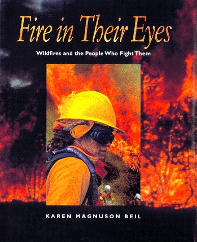 Imagen de archivo de Fire in Their Eyes : Wildfires and the People Who Fight Them a la venta por Better World Books: West