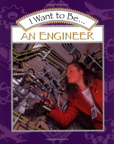 9780152012984: I Want to Be... an Engineer