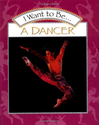 Stock image for I Want to Be. a Dancer (I Want to Be . Book Series) for sale by Half Price Books Inc.