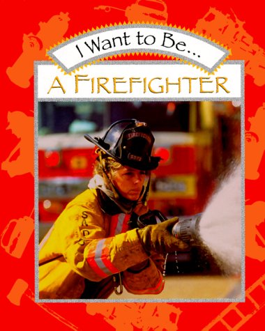 Beispielbild fr I Want to Be.a Firefighter zum Verkauf von Half Price Books Inc.