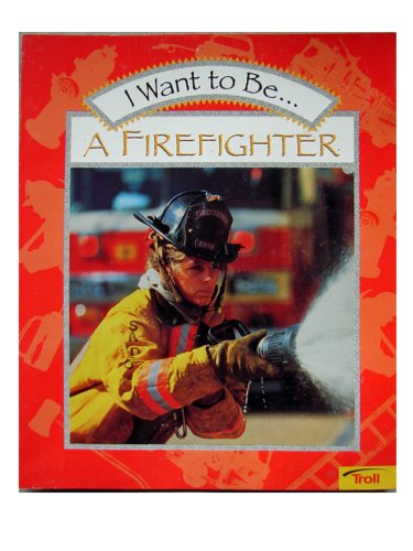 9780152019372: I Want to Be a Firefighter