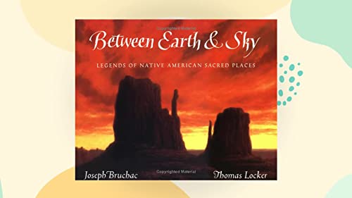 Stock image for Between Earth & Sky: Legends of Native American Sacred Places for sale by SecondSale