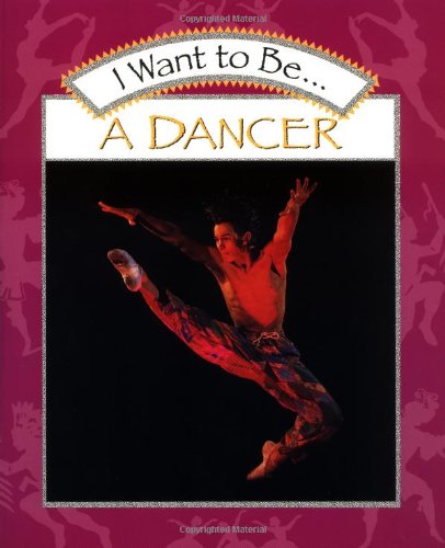 Stock image for I Want to Be a Dancer;I Want to Be-- Book Series for sale by BooksRun